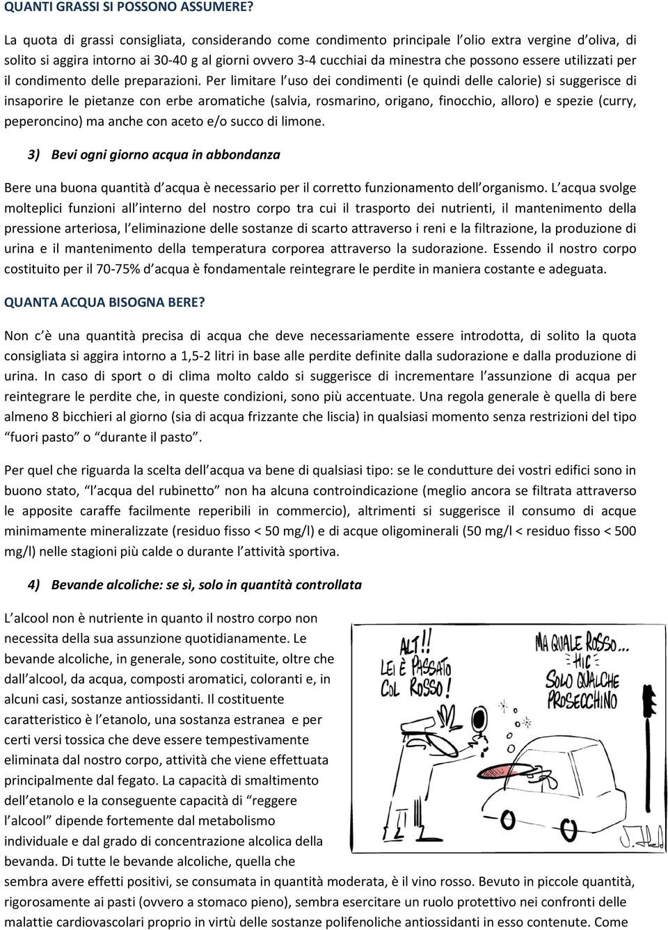 essere utilizzati per il condimento delle preparazioni.