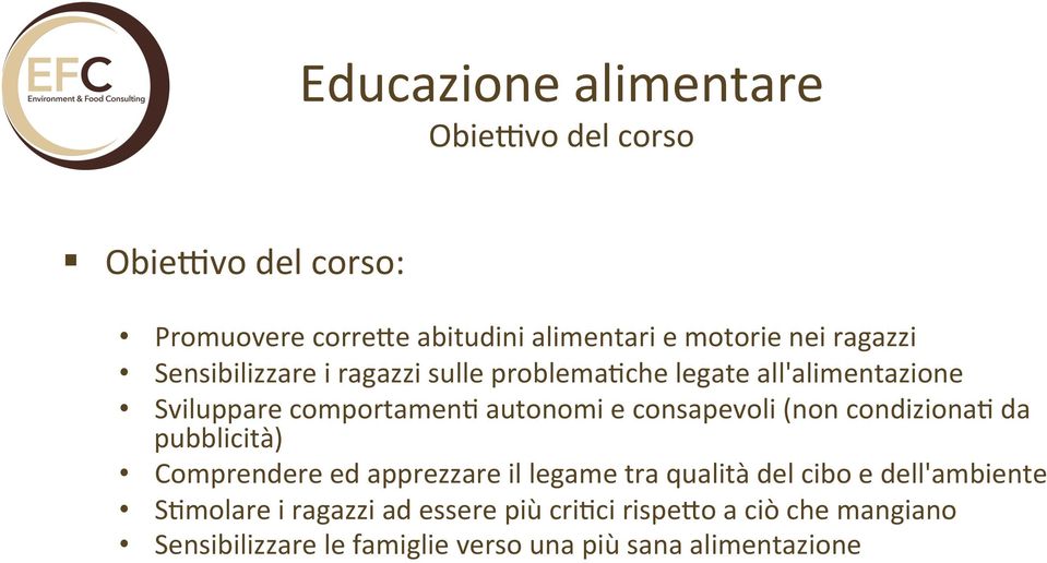 consapevoli (non condiziona; da pubblicità) Comprendere ed apprezzare il legame tra qualità del cibo e