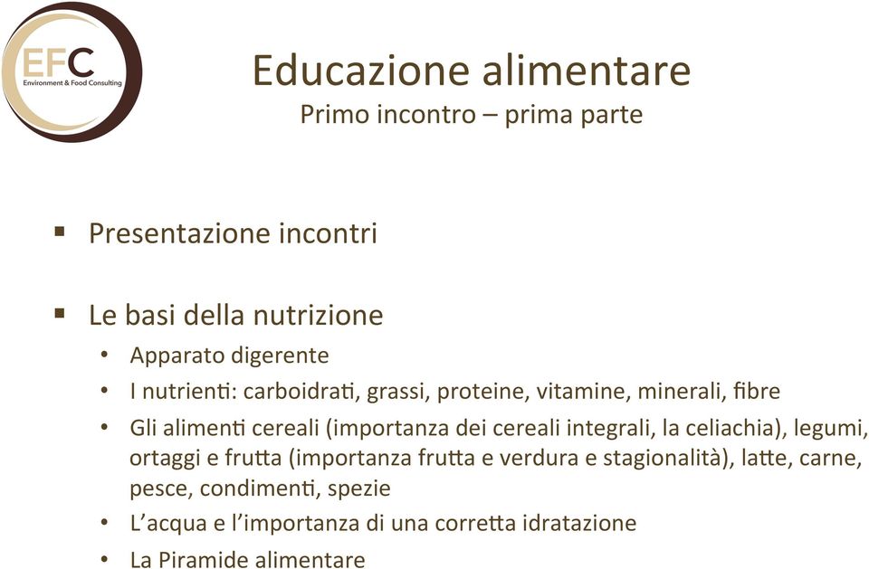 cereali integrali, la celiachia), legumi, ortaggi e fru8a (importanza fru8a e verdura e stagionalità),