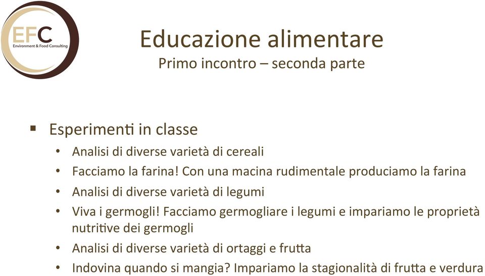 Con una macina rudimentale produciamo la farina Analisi di diverse varietà di legumi Viva i germogli!