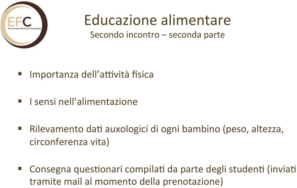 (peso, altezza, circonferenza vita) Consegna ques;onari compila; da