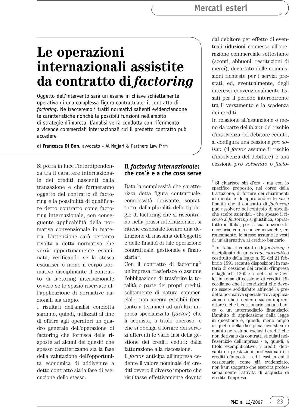 L analisi verrà condotta con riferimento a vicende commerciali internazionali cui il predetto contratto può accedere di Francesca Di Bon, avvocato - Al Najjari & Partners Law Firm Si porrà in luce l