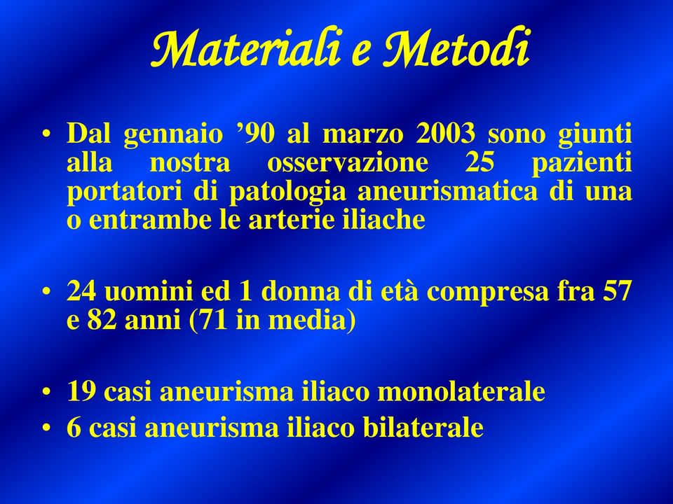 entrambe le arterie iliache 24 uomini ed 1 donna di età compresa fra 57 e 82