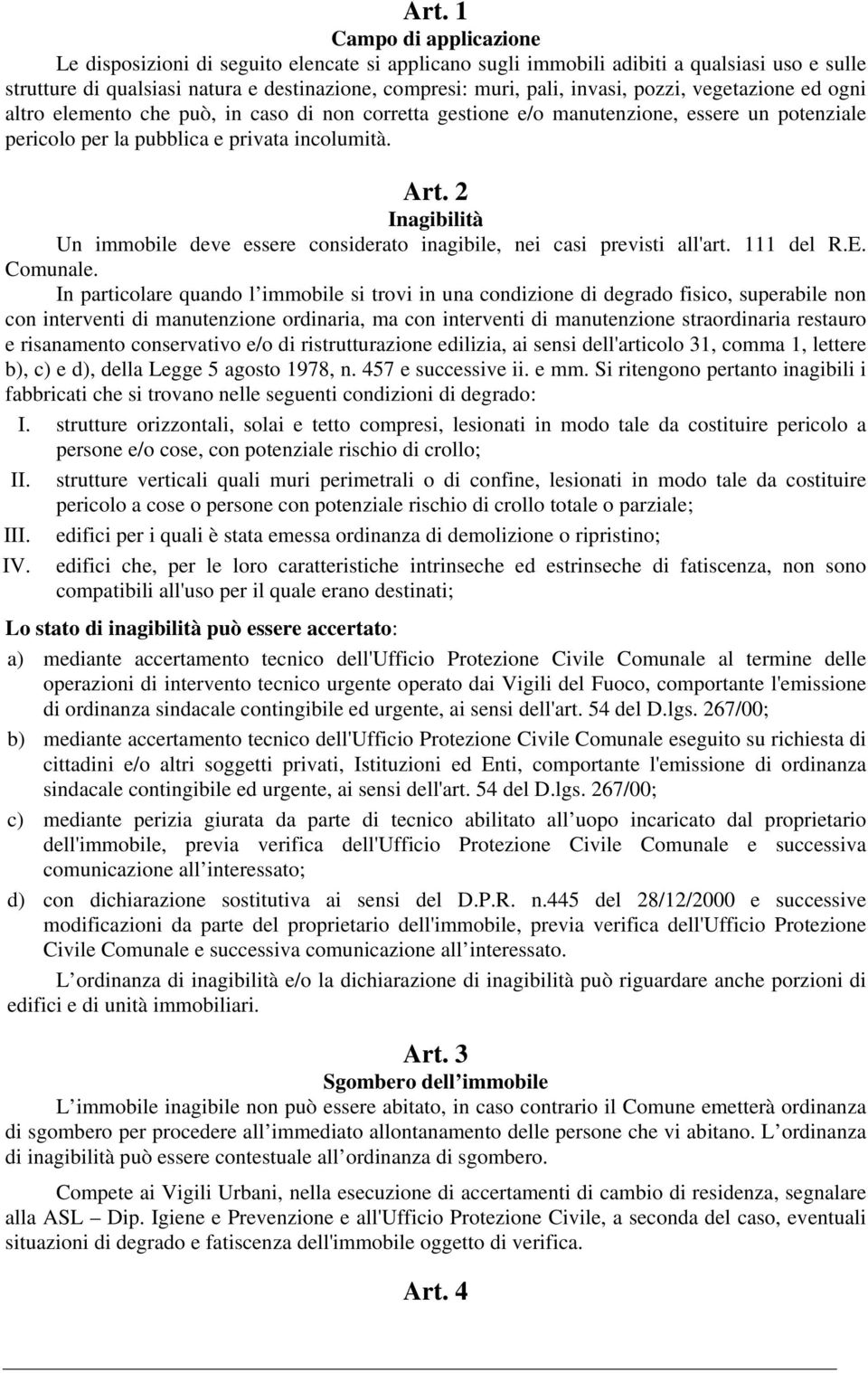 2 Inagibilità Un immobile deve essere considerato inagibile, nei casi previsti all'art. 111 del R.E. Comunale.