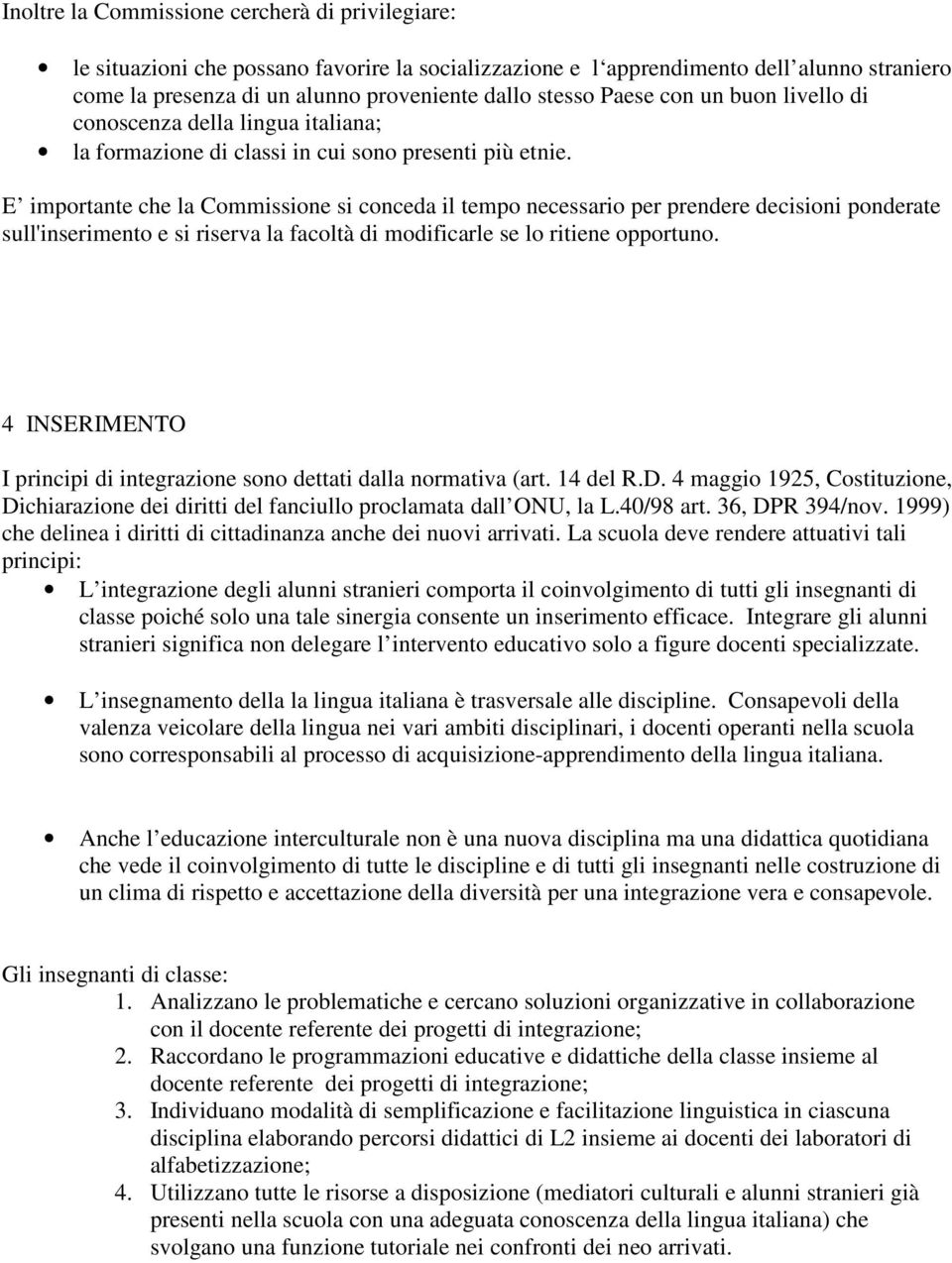 E importante che la Commissione si conceda il tempo necessario per prendere decisioni ponderate sull'inserimento e si riserva la facoltà di modificarle se lo ritiene opportuno.