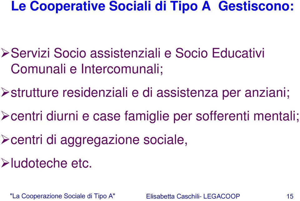 anziani; centri diurni e case famiglie per sofferenti mentali; centri di