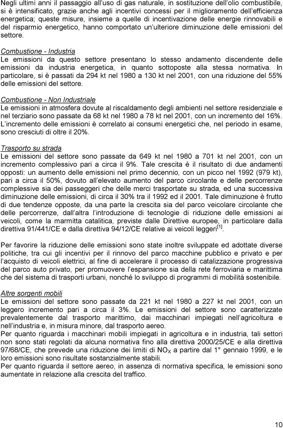 Combustione - Industria Le emissioni da questo settore presentano lo stesso andamento discendente delle emissioni da industria energetica, in quanto sottoposte alla stessa normativa.