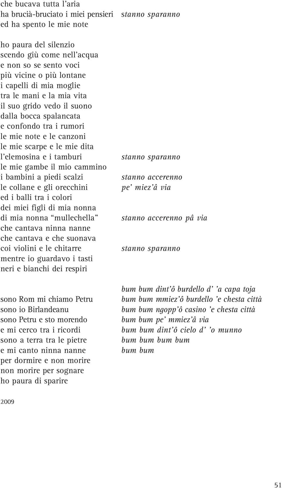 mio cammino i bambini a piedi scalzi le collane e gli orecchini ed i balli tra i colori dei miei figli di mia nonna di mia nonna mullechella che cantava ninna nanne che cantava e che suonava coi