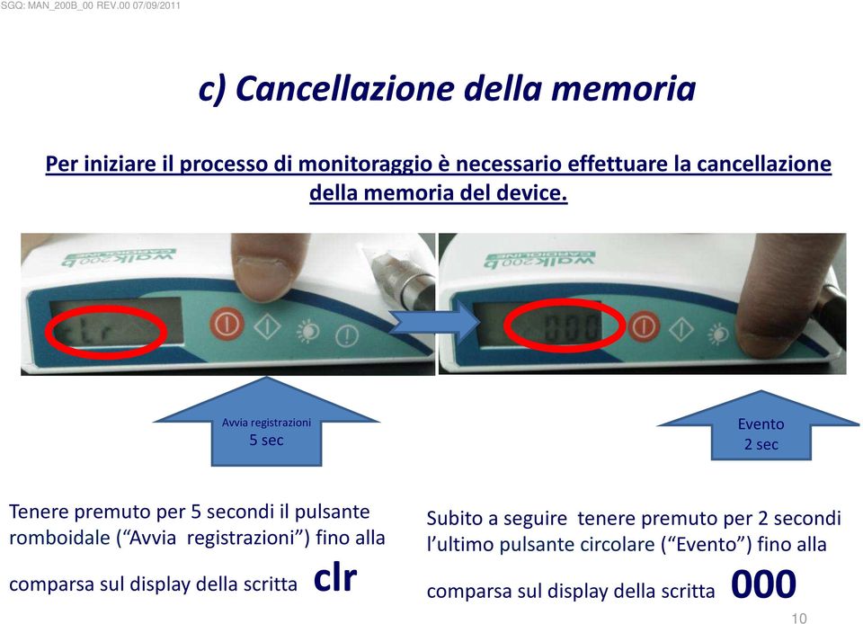 Avvia registrazioni 5 sec Evento 2 sec Tenere premuto per 5 secondi il pulsante romboidale ( Avvia