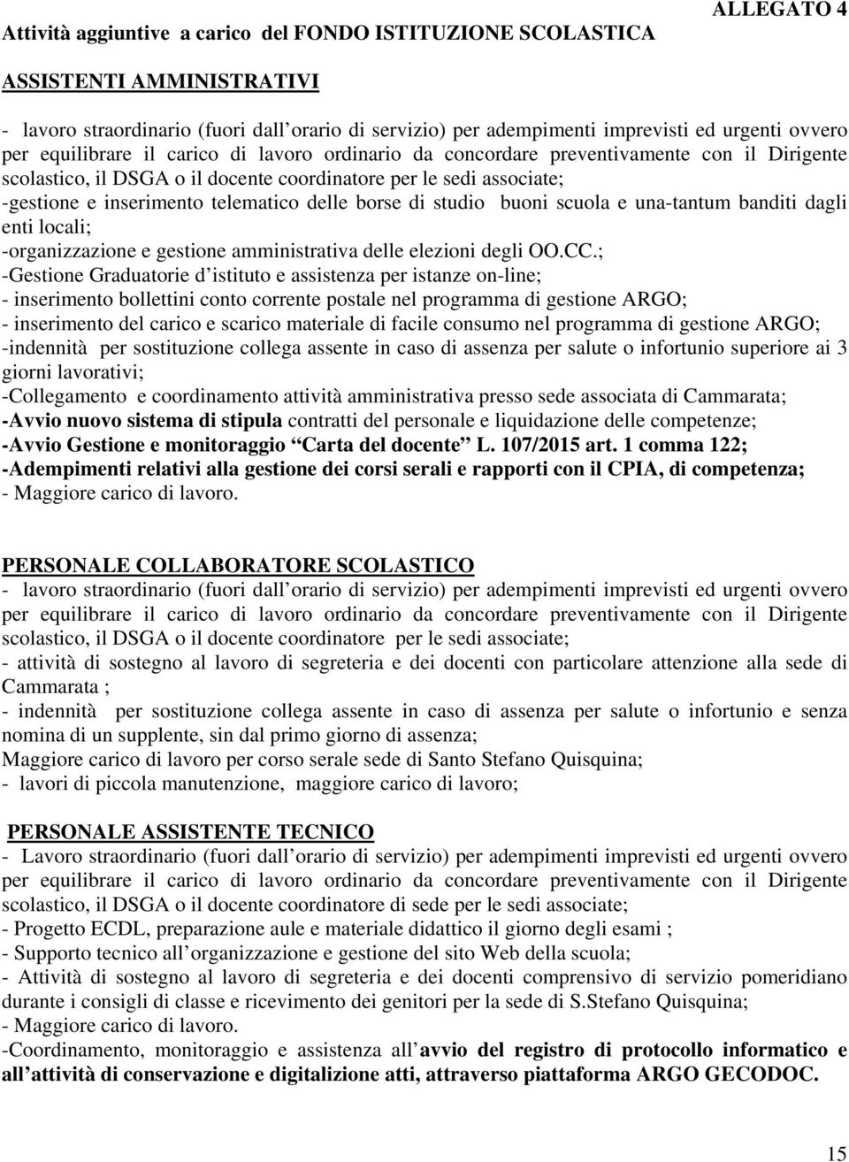 delle borse di studio buoni scuola e una-tantum banditi dagli enti locali; -organizzazione e gestione amministrativa delle elezioni degli OO.CC.