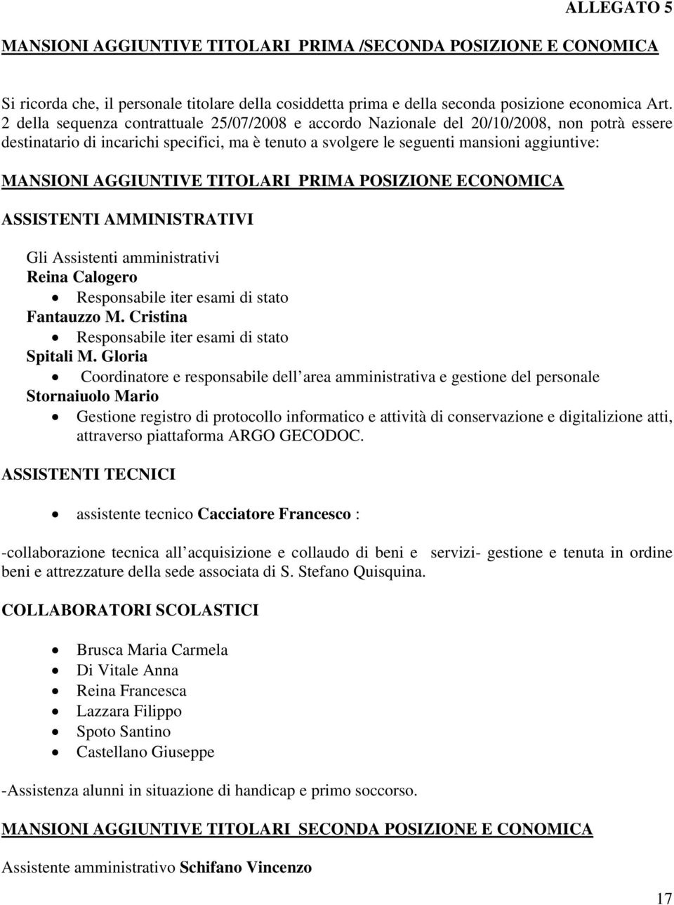 AGGIUNTIVE TITOLARI PRIMA POSIZIONE ECONOMICA ASSISTENTI AMMINISTRATIVI Gli Assistenti amministrativi Reina Calogero Responsabile iter esami di stato Fantauzzo M.