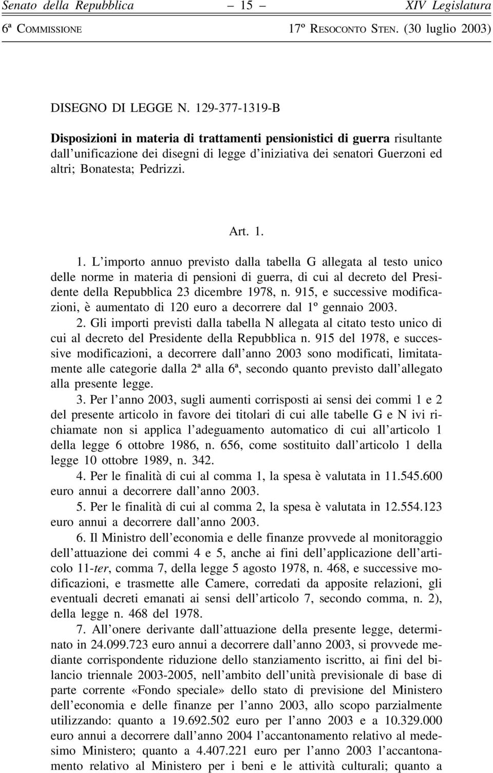 1. 1. L importo annuo previsto dalla tabella G allegata al testo unico delle norme in materia di pensioni di guerra, di cui al decreto del Presidente della Repubblica 23 dicembre 1978, n.