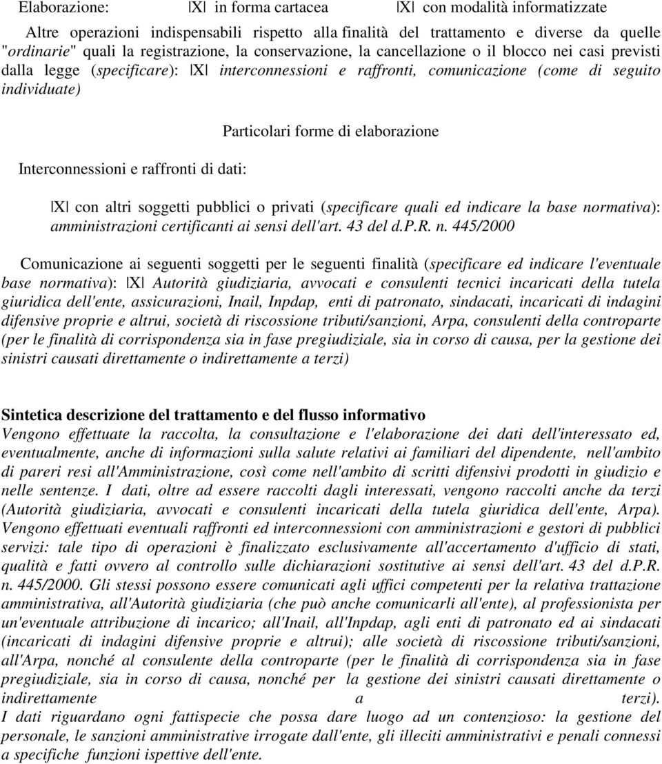 dati: Particolari forme di elaborazione X con altri soggetti pubblici o privati (specificare quali ed indicare la base no