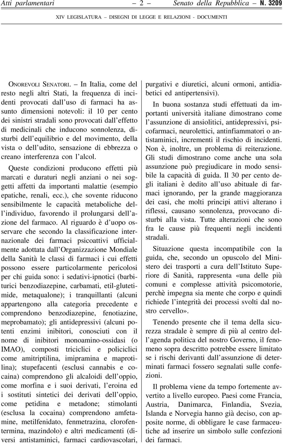 di medicinali che inducono sonnolenza, disturbi dell equilibrio e del movimento, della vista o dell udito, sensazione di ebbrezza o creano interferenza con l alcol.