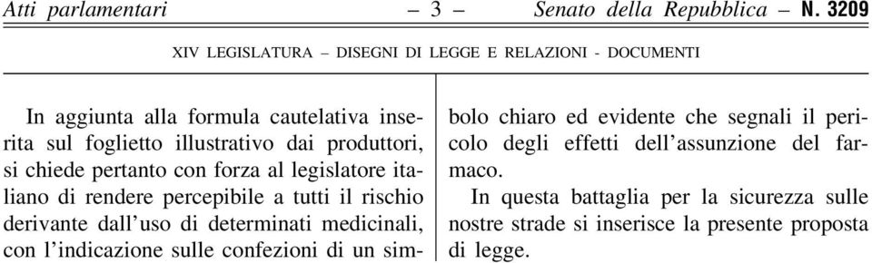 produttori, si chiede pertanto con forza al legislatore italiano di rendere percepibile a tutti il rischio derivante dall uso di determinati
