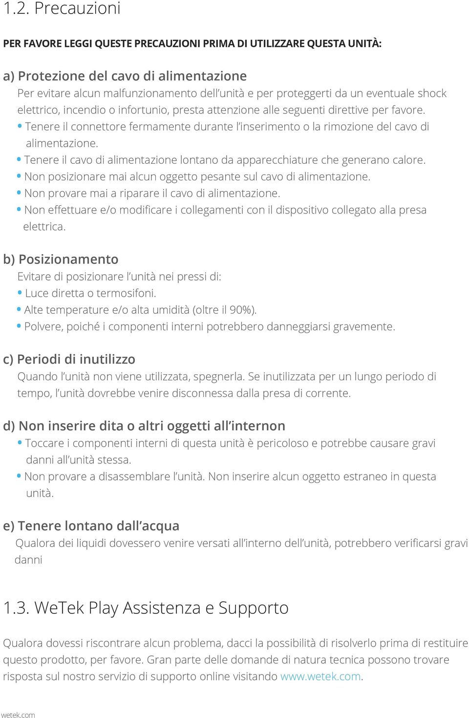 Tenere il cavo di alimentazione lontano da apparecchiature che generano calore. Non posizionare mai alcun oggetto pesante sul cavo di alimentazione.