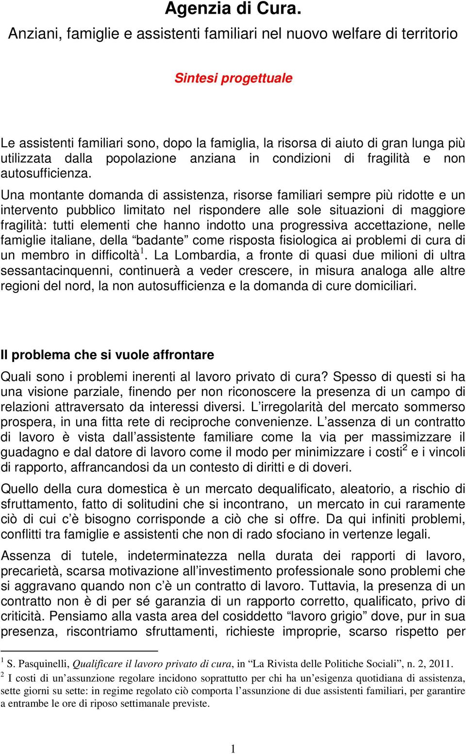 popolazione anziana in condizioni di fragilità e non autosufficienza.