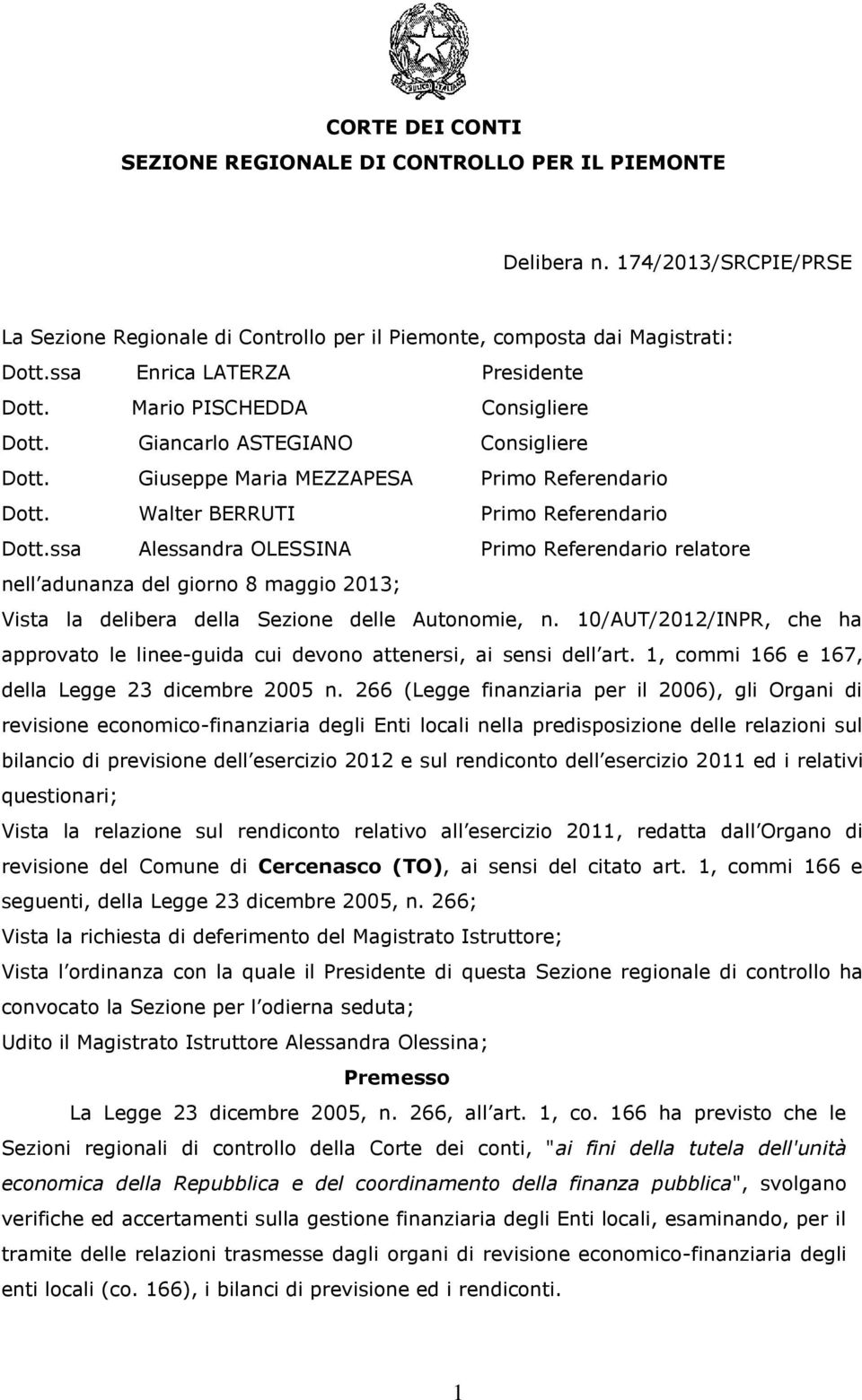 ssa Alessandra OLESSINA Primo Referendario relatore nell adunanza del giorno 8 maggio 2013; Vista la delibera della Sezione delle Autonomie, n.