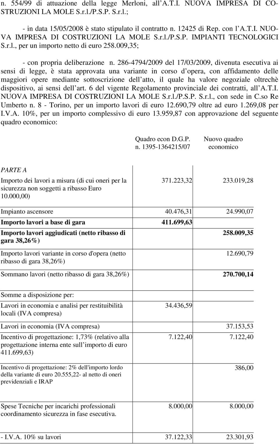 286-4794/2009 del 17/03/2009, divenuta esecutiva ai sensi di legge, è stata approvata una variante in corso d opera, con affidamento delle maggiori opere mediante sottoscrizione dell atto, il quale