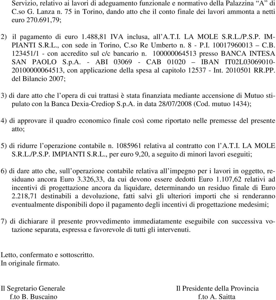 123451/1 - con accredito sul c/c bancario n. 100000064513 presso BANCA INTESA SAN PAOLO S.p.A. - ABI 03069 - CAB 01020 IBAN IT02L03069010-20100000064513, con applicazione della spesa al capitolo 12537 - Int.