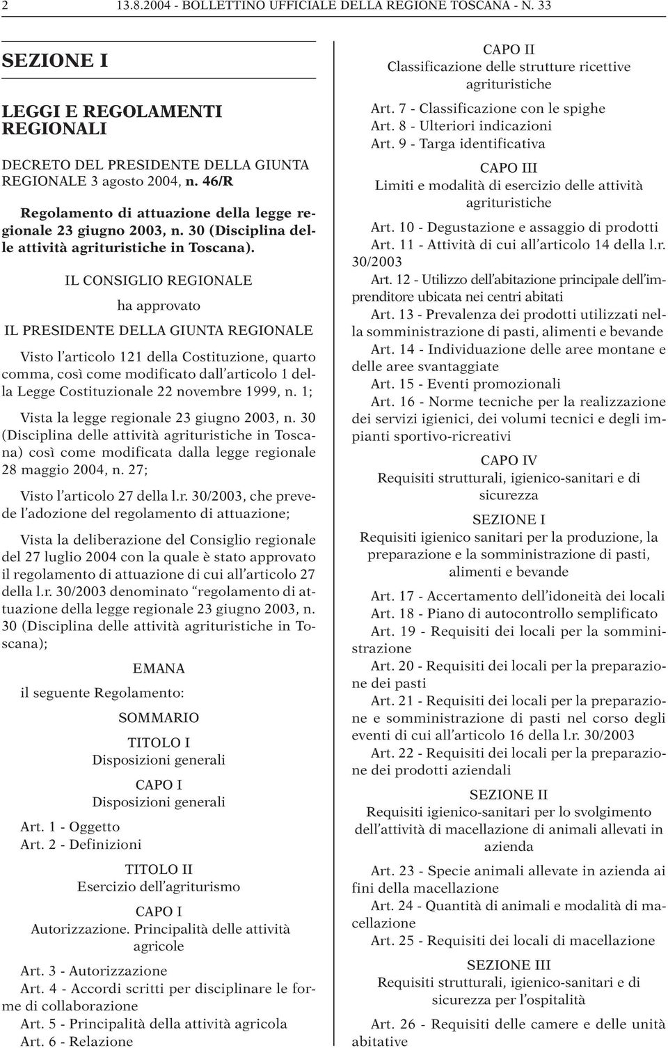 IL CONSIGLIO REGIONALE ha approvato IL PRESIDENTE DELLA GIUNTA REGIONALE Visto l articolo 121 della Costituzione, quarto comma, così come modificato dall articolo 1 della Legge Costituzionale 22