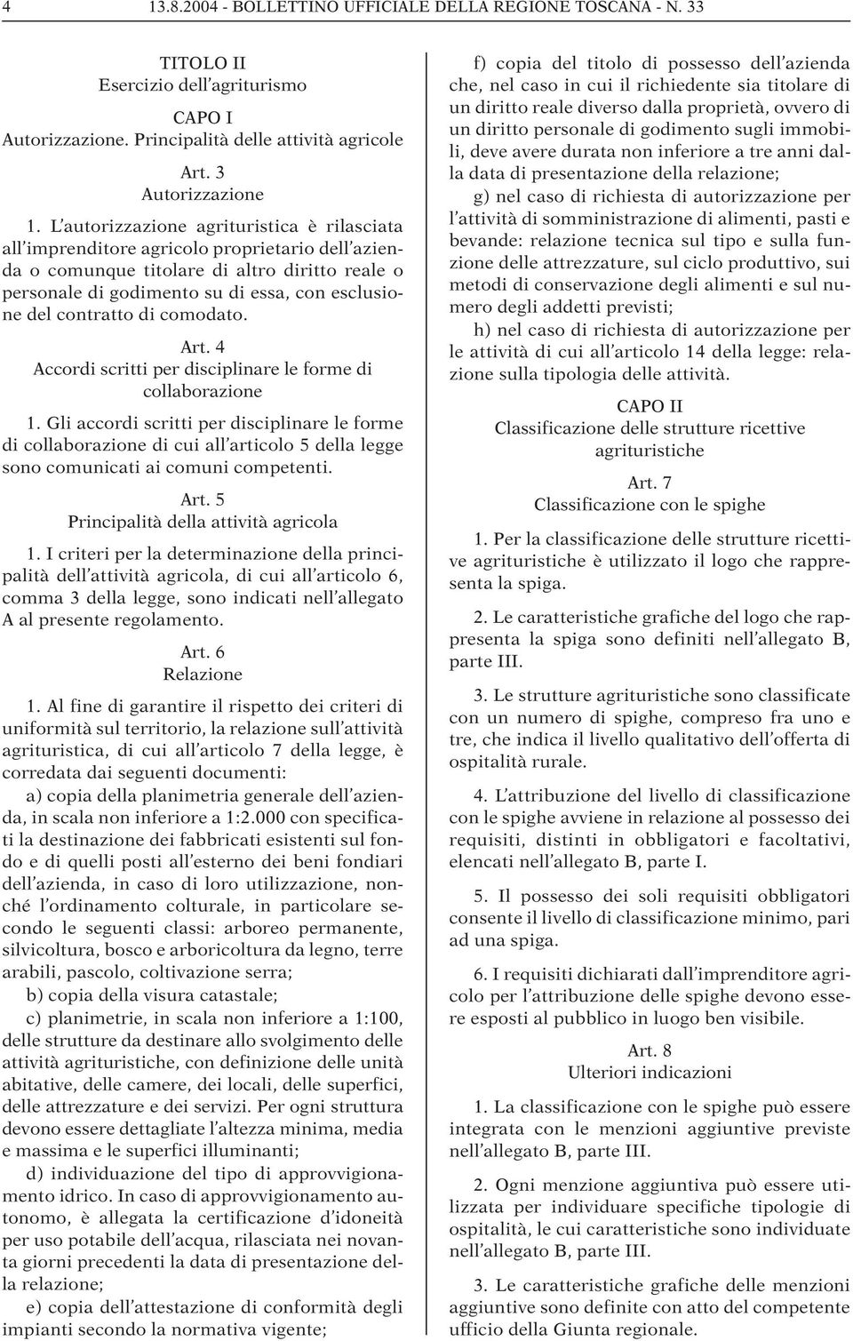 contratto di comodato. Art. 4 Accordi scritti per disciplinare le forme di collaborazione 1.