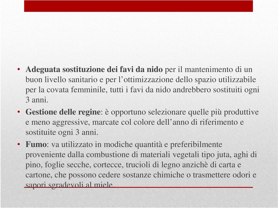 Gestione delle regine: è opportuno selezionare quelle più produttive e meno aggressive, marcate col colore dell anno di riferimento e sostituite ogni 3 anni.