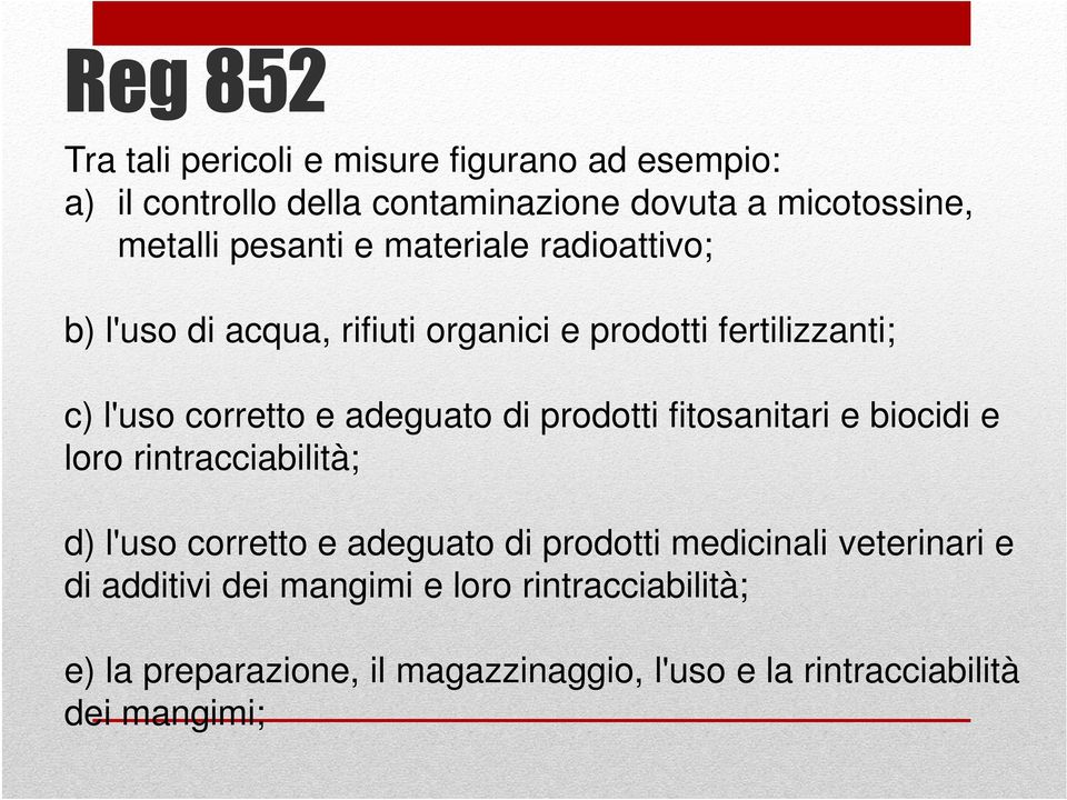 di prodotti fitosanitari e biocidi e loro rintracciabilità; d) l'uso corretto e adeguato di prodotti medicinali veterinari e