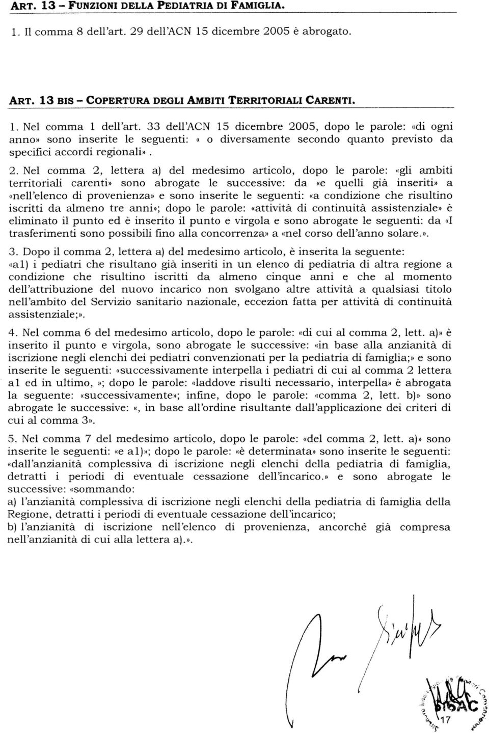 0S, dopo le parole: «di ogni anno» sono inserite le seguenti: «o diversamente secondo quanto previsto da specifici accordi regionali». 2.