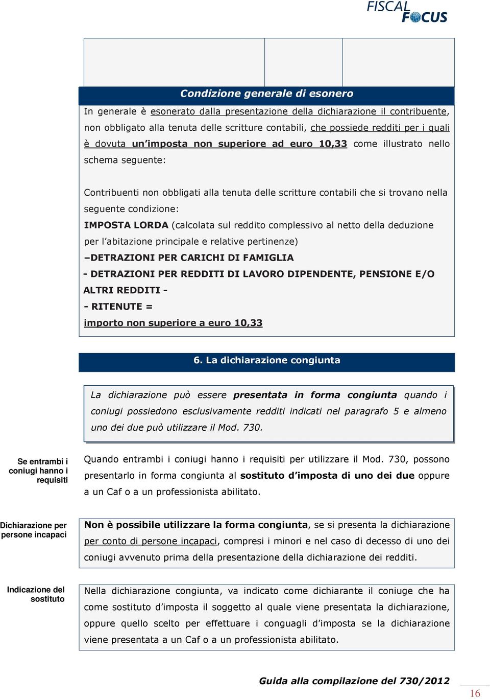 LORDA (calcolata sul reddito complessivo al netto della deduzione per l abitazione principale e relative pertinenze) DETRAZIONI PER CARICHI DI FAMIGLIA - DETRAZIONI PER REDDITI DI LAVORO DIPENDENTE,