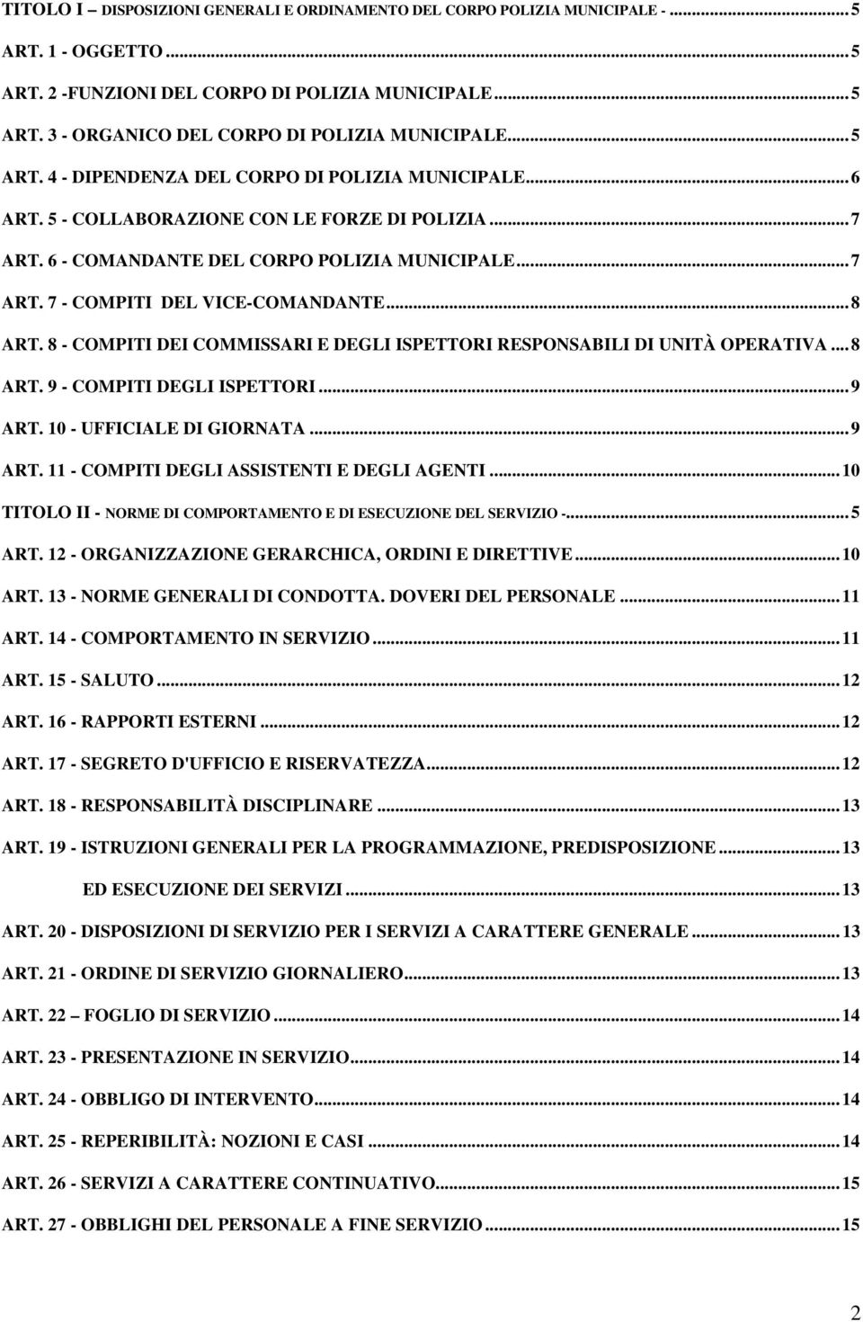 ..8 ART. 8 - COMPITI DEI COMMISSARI E DEGLI ISPETTORI RESPONSABILI DI UNITÀ OPERATIVA...8 ART. 9 - COMPITI DEGLI ISPETTORI...9 ART. 10 - UFFICIALE DI GIORNATA...9 ART. 11 - COMPITI DEGLI ASSISTENTI E DEGLI AGENTI.