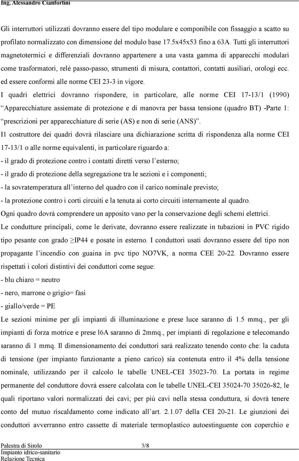 ausiliari, orologi ecc. ed essere conformi alle norme CEI 23-3 in vigore.