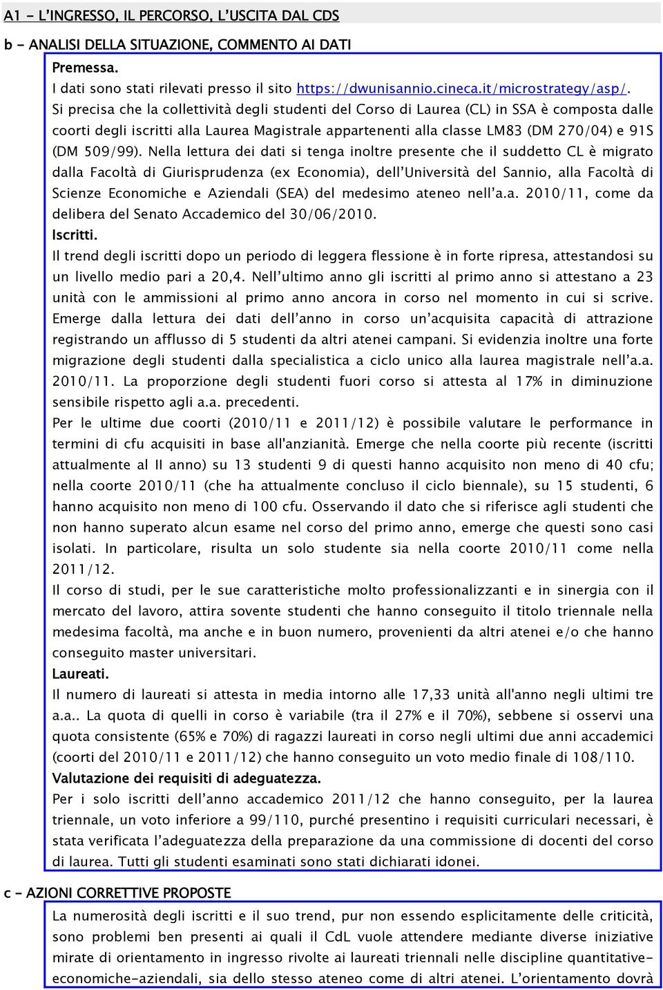 Nella lettura dei dati si tenga inoltre presente che il suddetto CL è migrato dalla Facoltà di Giurisprudenza (ex Economia), dell Università del Sannio, alla Facoltà di Scienze Economiche e Aziendali