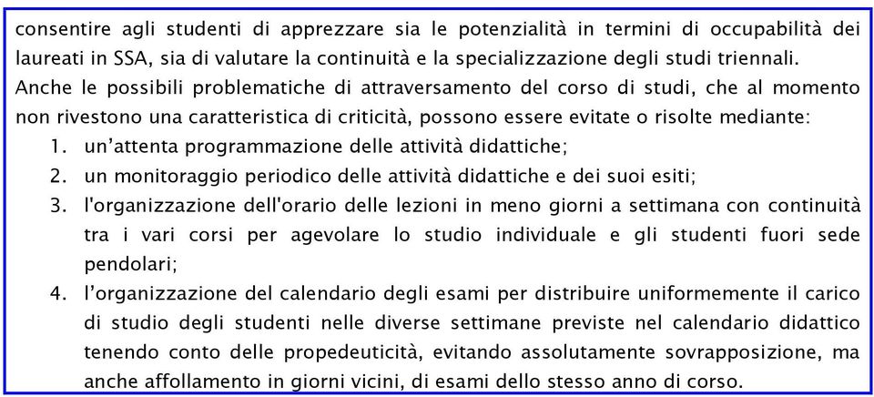 un attenta programmazione delle attività didattiche; 2. un monitoraggio periodico delle attività didattiche e dei suoi esiti; 3.