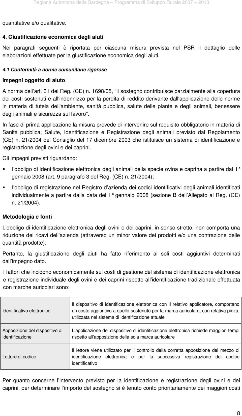 4.1 Conformità a norme comunitarie rigorose Impegni oggetto di aiuto. A norma dell art. 31 del Reg. (CE) n.