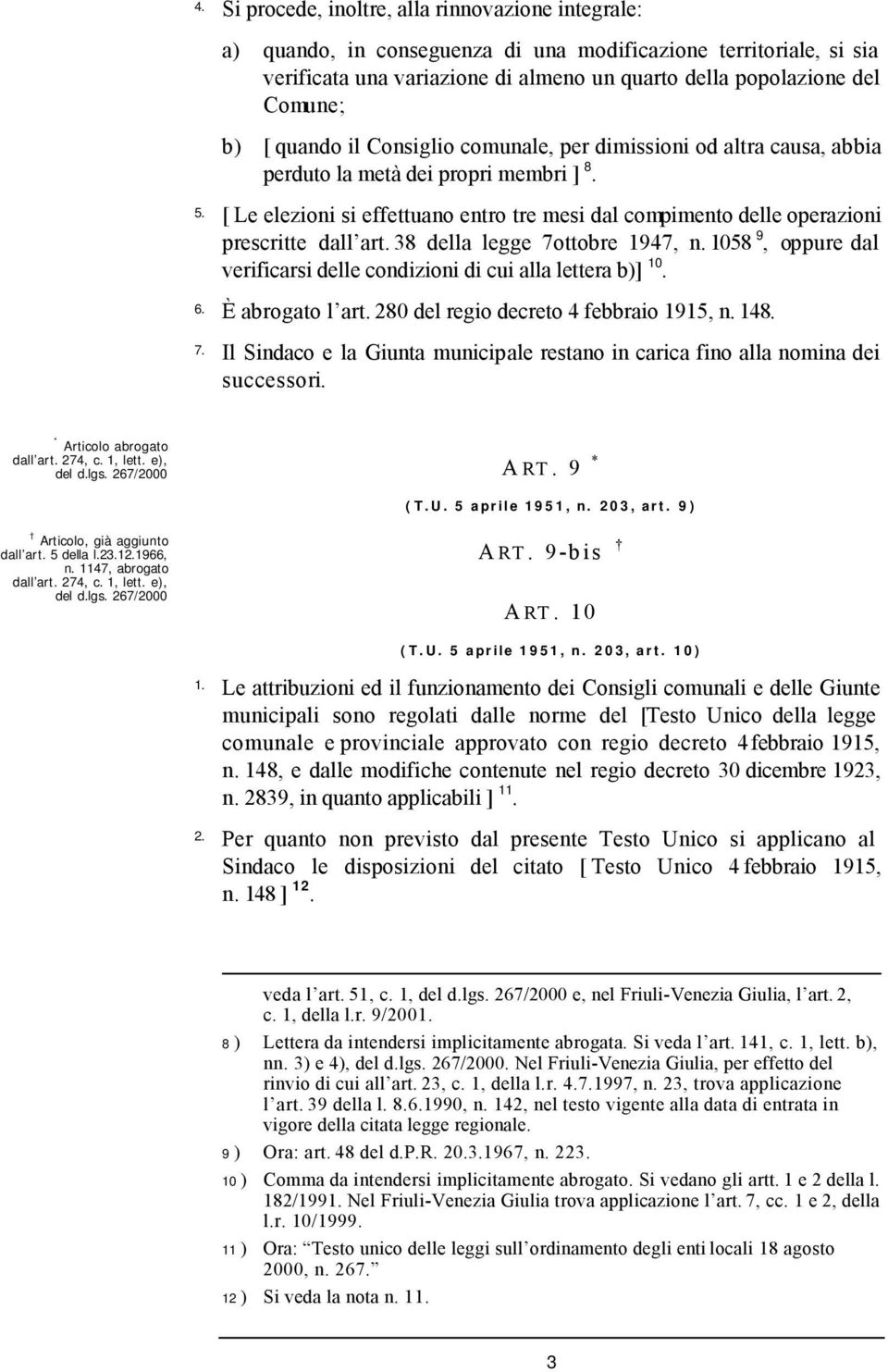 [ Le elezioni si effettuano entro tre mesi dal compimento delle operazioni prescritte dall art. 38 della legge 7 ottobre 1947, n.