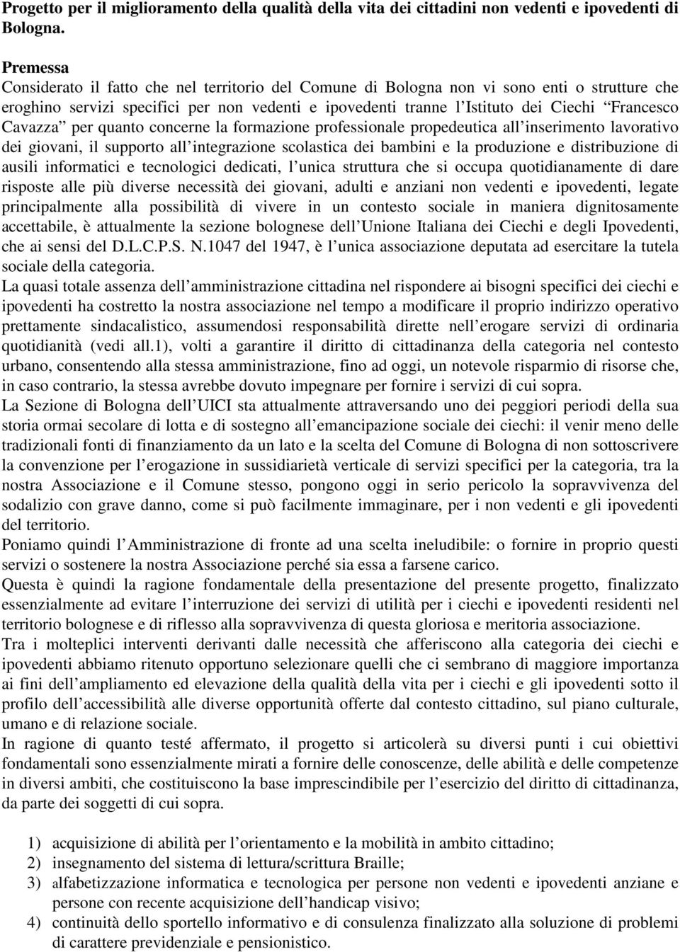 Cavazza per quanto concerne la formazione professionale propedeutica all inserimento lavorativo dei giovani, il supporto all integrazione scolastica dei bambini e la produzione e distribuzione di