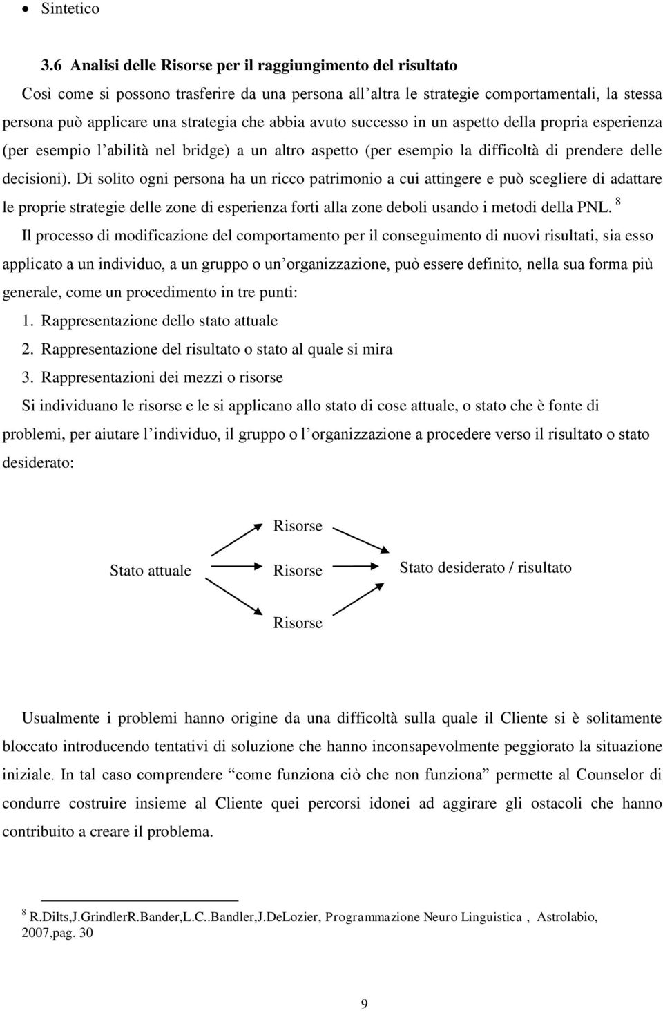 abbia avuto successo in un aspetto della propria esperienza (per esempio l abilità nel bridge) a un altro aspetto (per esempio la difficoltà di prendere delle decisioni).