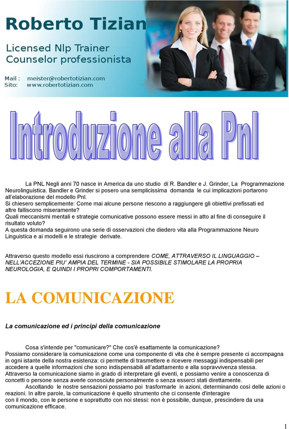 Si chiesero semplicemente: Come mai alcune persone riescono a raggiungere gli obiettivi prefissati ed altre falliscono miseramente?