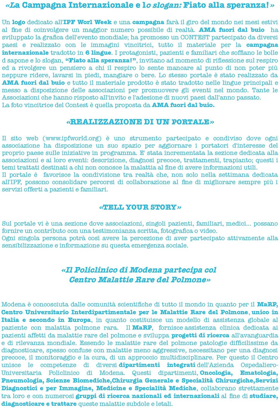 AMA fuori dal buio ha sviluppato la grafca dell'evento mondiale; ha promosso un CONTEST partecipato da diversi paesi e realizzato con le immagini vincitrici, tutto il materiale per la campagna