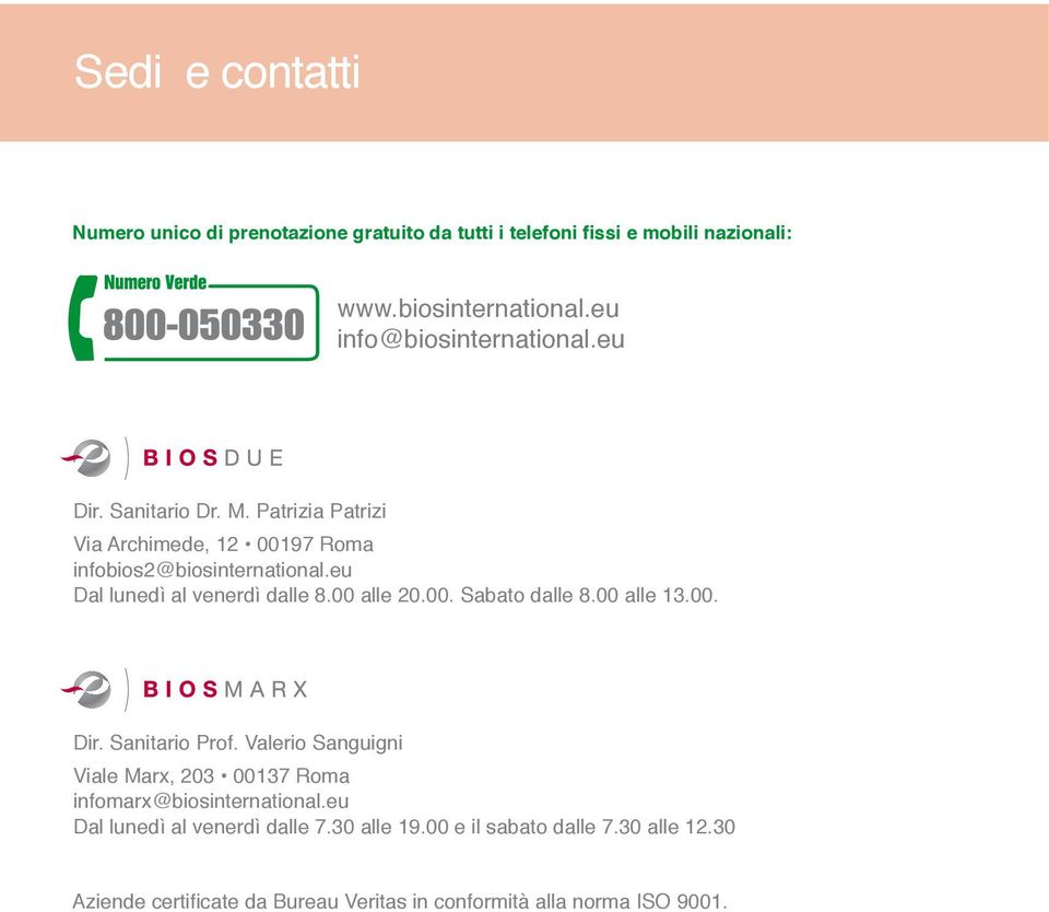 eu Dal lunedì al venerdì dalle 8.00 alle 20.00. Sabato dalle 8.00 alle 13.00. Dir. Sanitario Prof.