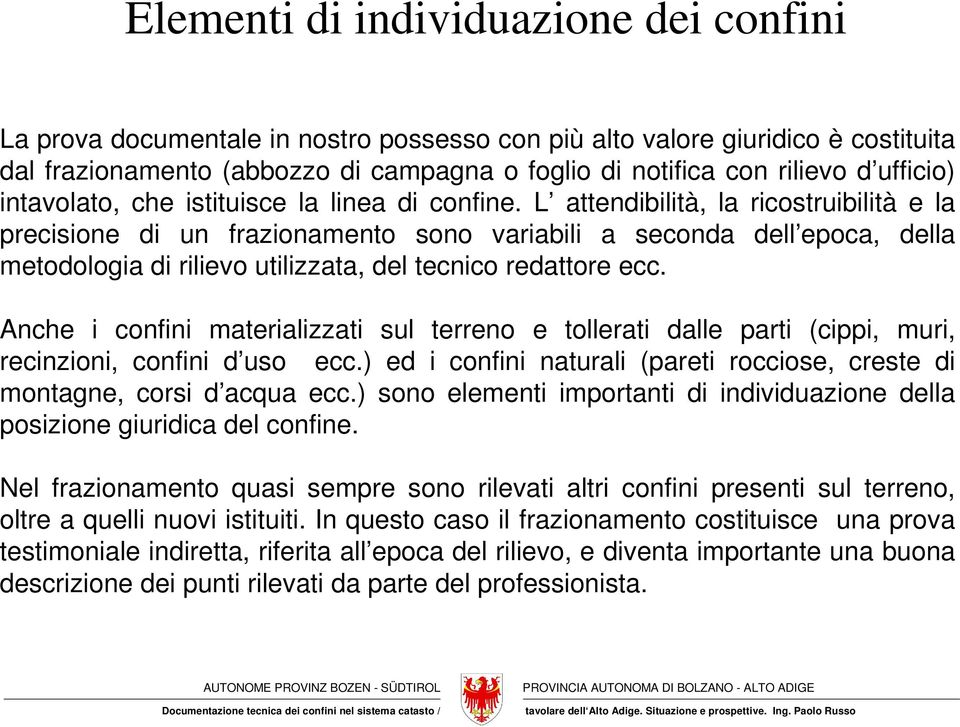 L attendibilità, la ricostruibilità e la precisione di un frazionamento sono variabili a seconda dell epoca, della metodologia di rilievo utilizzata, del tecnico redattore ecc.