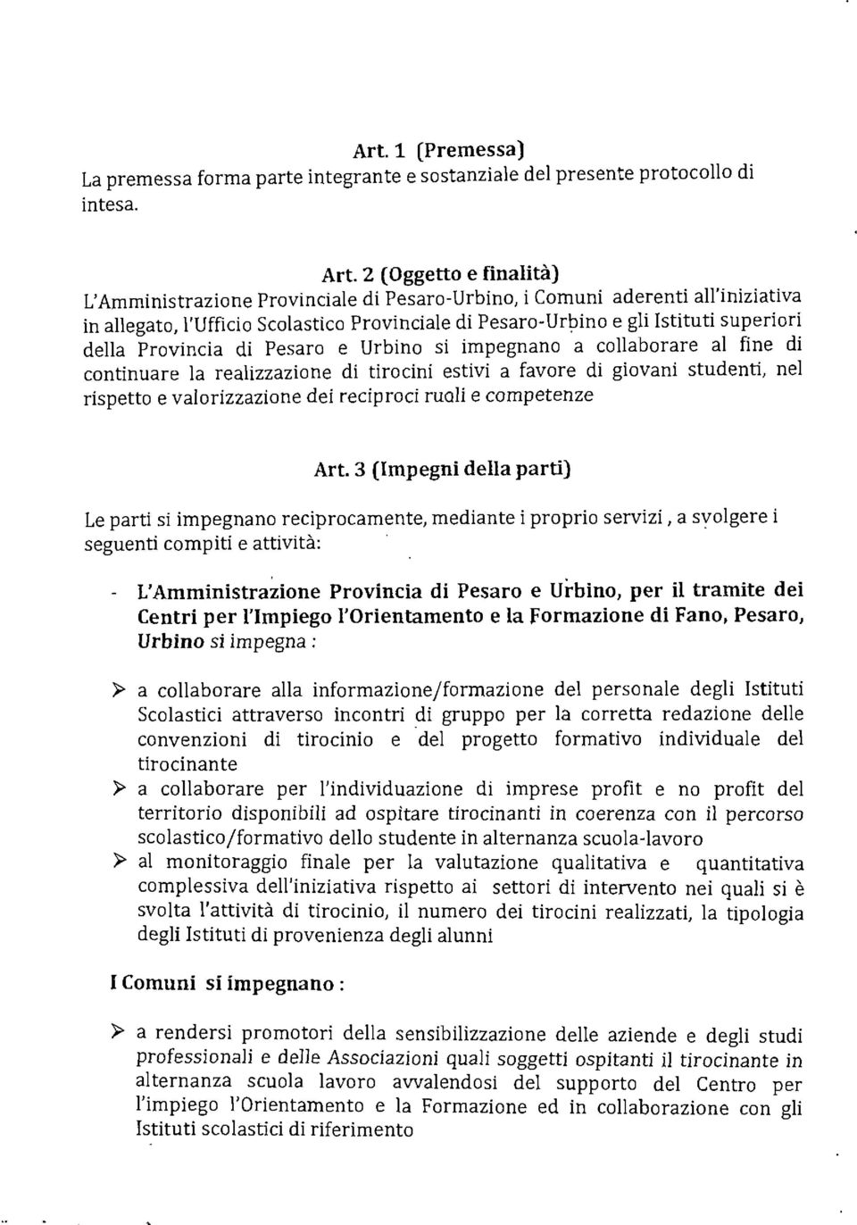 Provincia di Pesaro e Urbino si impegnano a collaborare al fine di continuare la realizzazione di tirocini estivi a favore di giovani studenti, nel rispetto e valorizzazione dei reciproci ruali e