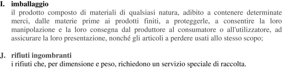 produttore al consumatore o all'utilizzatore, ad assicurare la loro presentazione, nonché gli articoli a perdere