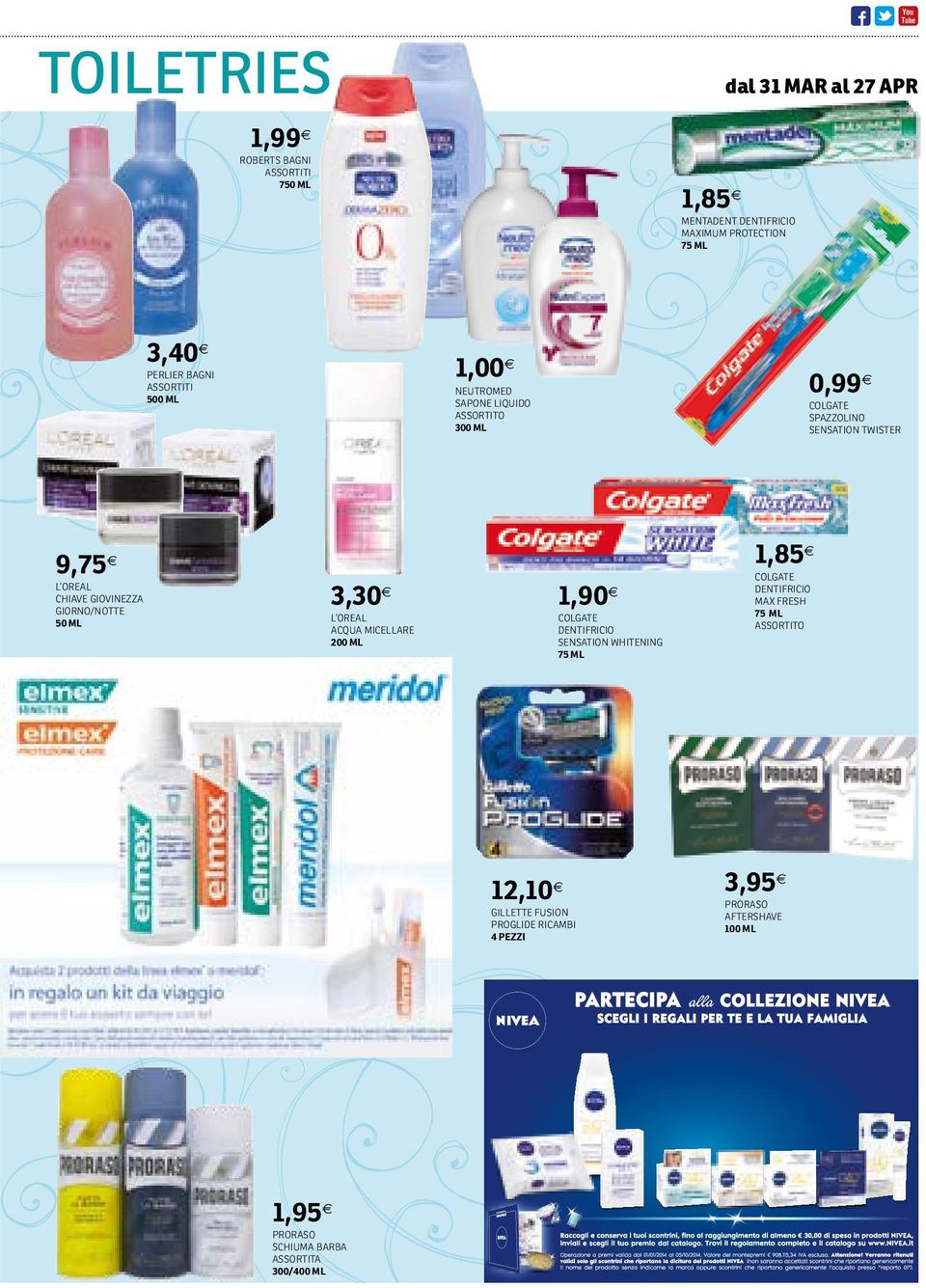 GIOVINEZZA GIORNO/NOTTE 50 ML 3,30 L OREAL ACQUA MICELLARE 200 ML 1,90 COLGATE DENTIFRICIO SENSATION WHITENING 75 ML 1,85 COLGATE