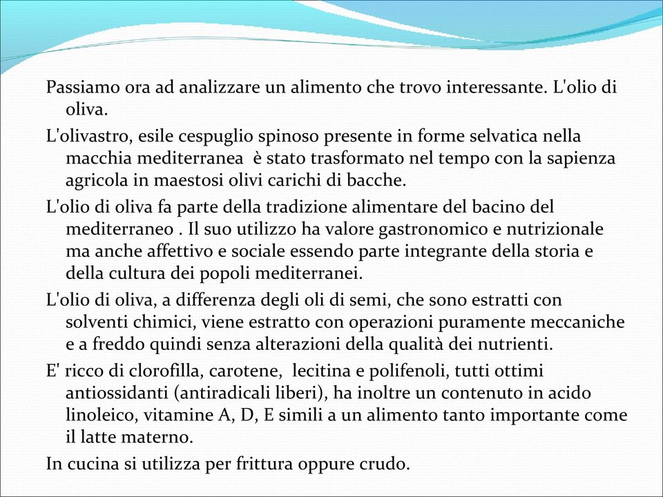 L'olio di oliva fa parte della tradizione alimentare del bacino del mediterraneo.