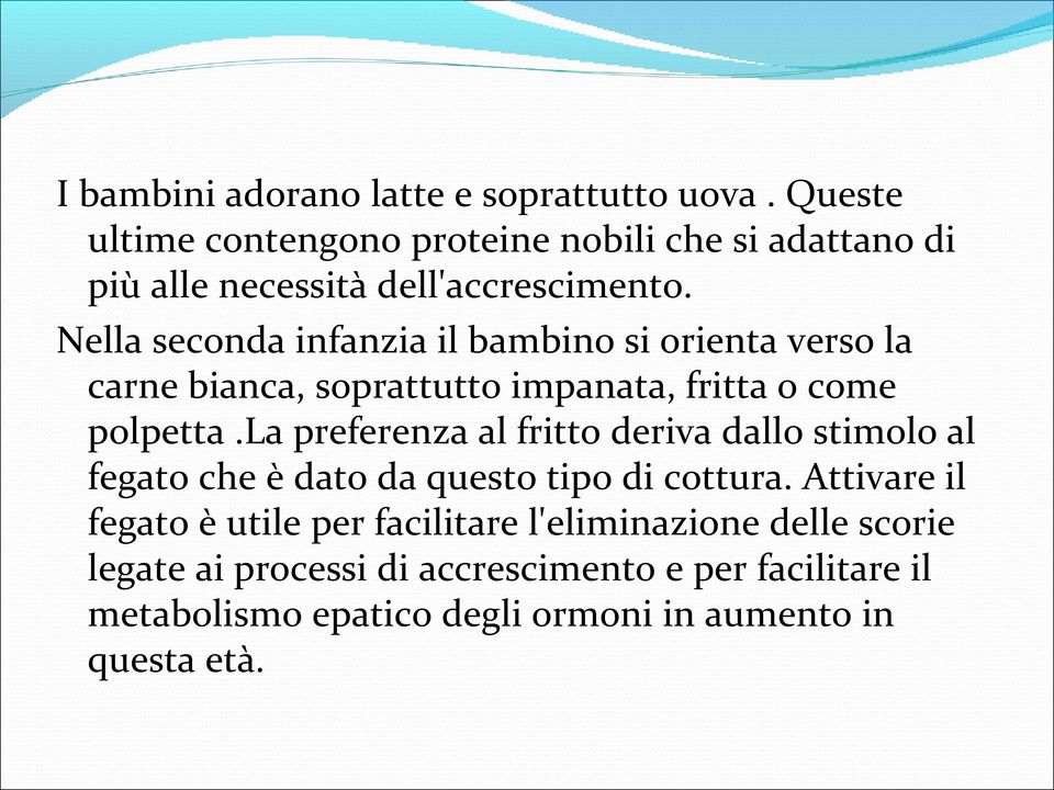 Nella seconda infanzia il bambino si orienta verso la carne bianca, soprattutto impanata, fritta o come polpetta.