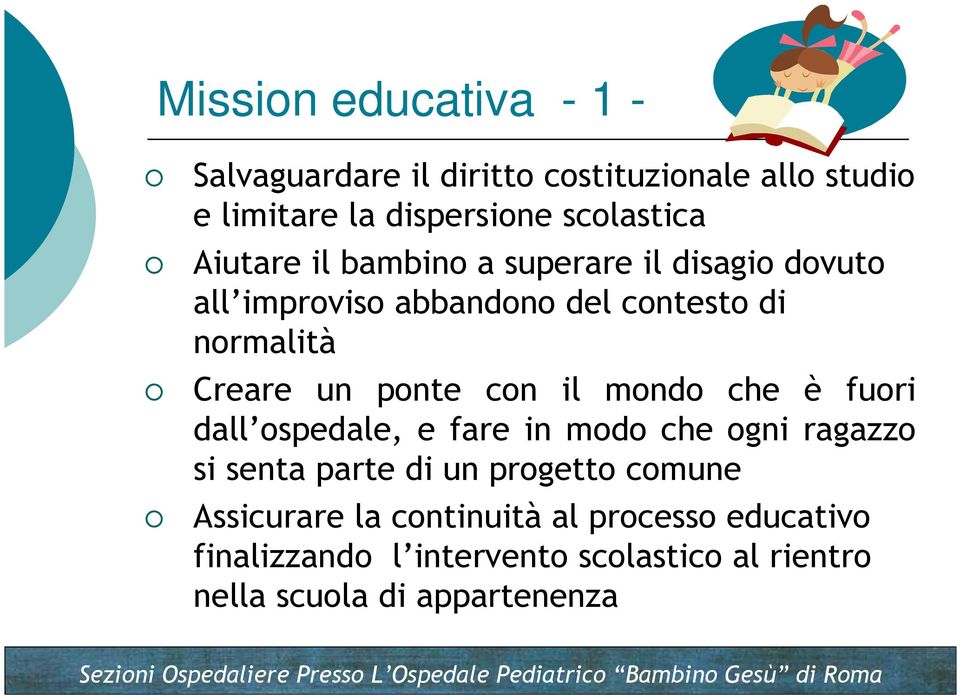 con il mondo che è fuori dall ospedale, e fare in modo che ogni ragazzo si senta parte di un progetto comune