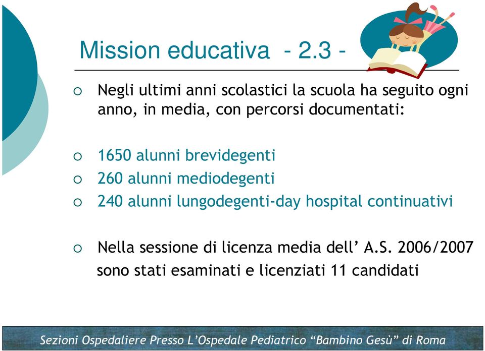 percorsi documentati: 1650 alunni brevidegenti 260 alunni mediodegenti 240