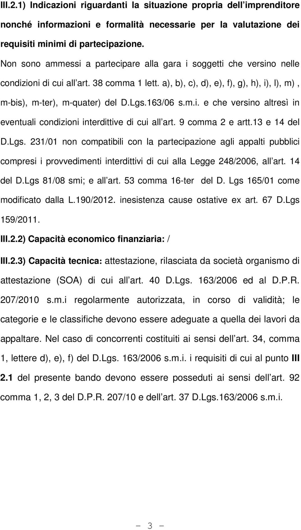 163/06 s.m.i. e che versino altresì in eventuali condizioni interdittive di cui all art. 9 comma 2 e artt.13 e 14 del D.Lgs.